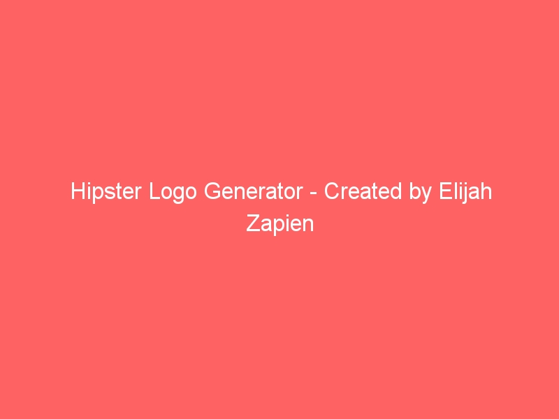 Hipster Logo Generator – Created by Elijah Zapien