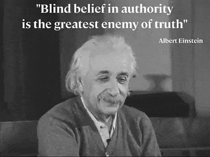 “Blind belief in authority is the greatest enemy of truth.”