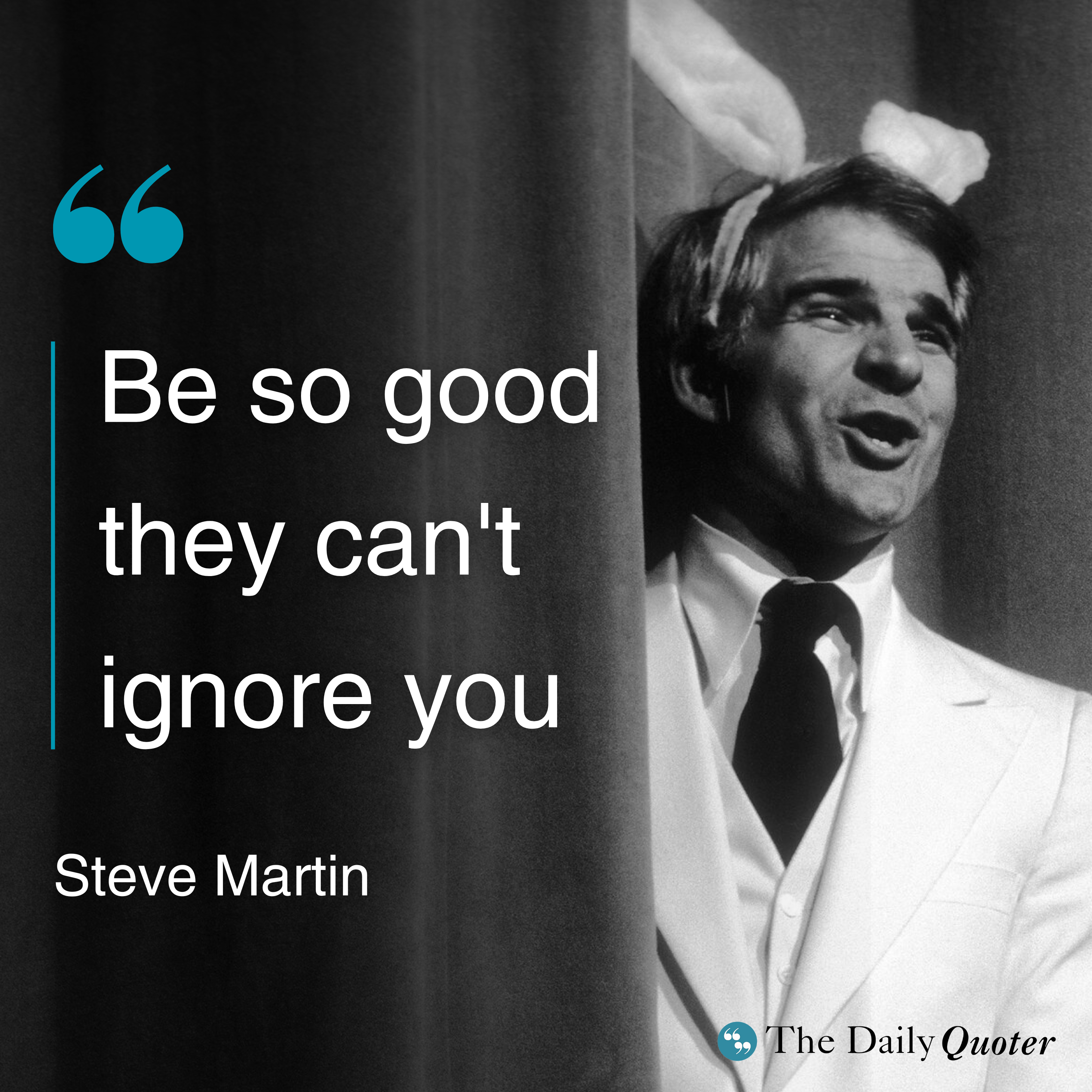 Steve Martin’s Wisdom: Be So Good They Can’t Ignore You